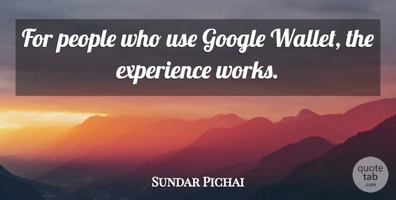 Sundar Pichai Quote About Experience, People: For People Who Use Google...