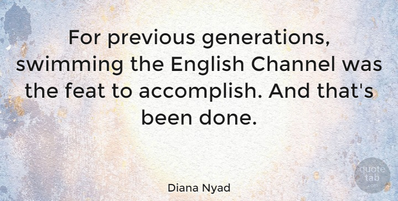 Diana Nyad Quote About Channel, English, Feat, Previous: For Previous Generations Swimming The...