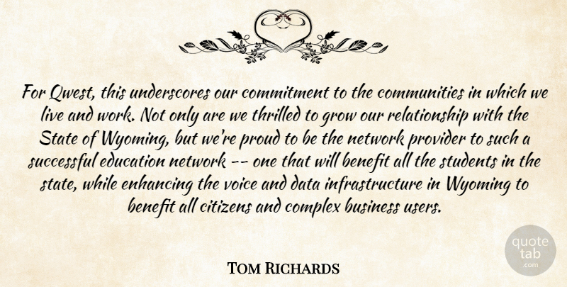 Tom Richards Quote About Benefit, Business, Citizens, Commitment, Complex: For Qwest This Underscores Our...