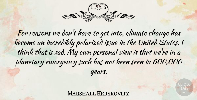 Marshall Herskovitz Quote About Change, Climate, Emergency, Incredibly, Issue: For Reasons We Dont Have...