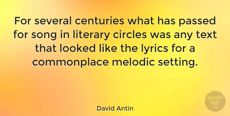 David Antin Quote About Song, Circles, Corny: For Several Centuries What Has...