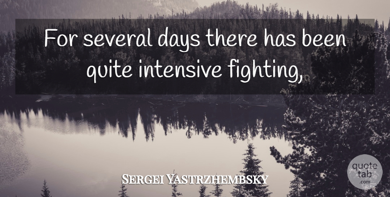 Sergei Yastrzhembsky Quote About Days, Fights And Fighting, Intensive, Quite, Several: For Several Days There Has...