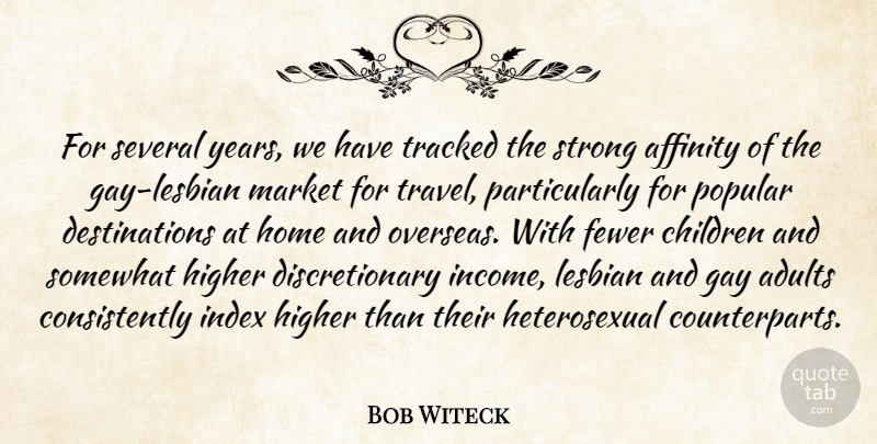 Bob Witeck Quote About Affinity, Children, Fewer, Gay, Higher: For Several Years We Have...