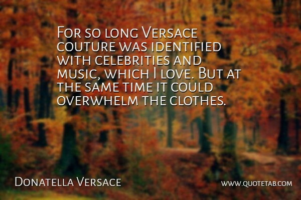 Donatella Versace Quote About Clothes, Long, Versace: For So Long Versace Couture...
