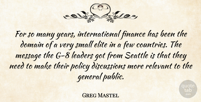 Greg Mastel Quote About Domain, Elite, Few, Finance, General: For So Many Years International...