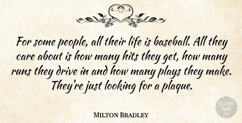 Milton Bradley Quote About Baseball, Care, Drive, Hits, Life: For Some People All Their...