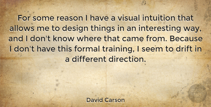 David Carson Quote About Interesting, Design, Training: For Some Reason I Have...