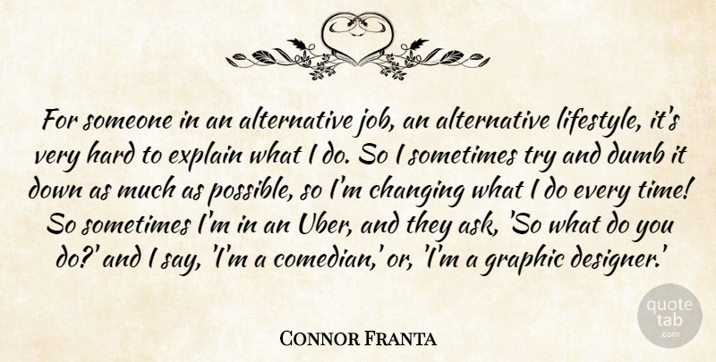 Connor Franta Quote About Changing, Explain, Graphic, Hard, Time: For Someone In An Alternative...