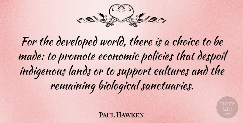 Paul Hawken Quote About Biological, Choice, Cultures, Developed, Economic: For The Developed World There...