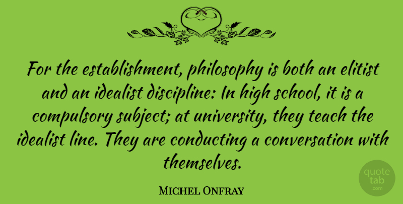 Michel Onfray Quote About Philosophy, School, Discipline: For The Establishment Philosophy Is...