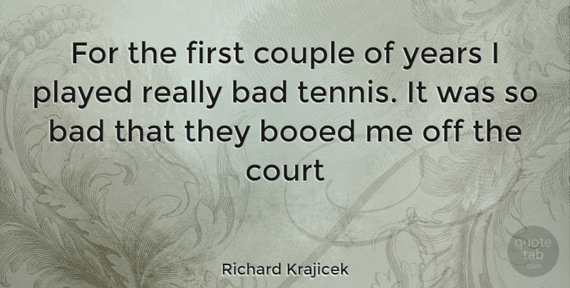 Richard Krajicek Quote About Couple, Years, Tennis: For The First Couple Of...