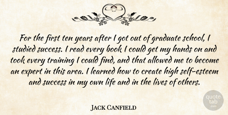 Jack Canfield Quote About Allowed, Book, Create, Expert, Graduate: For The First Ten Years...