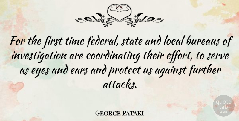 George Pataki Quote About Eye, Effort, Ears: For The First Time Federal...