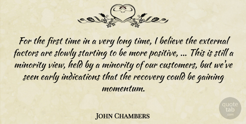 John Chambers Quote About Believe, Early, External, Factors, Gaining: For The First Time In...