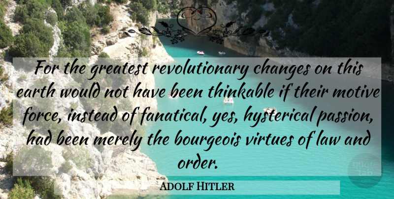 Adolf Hitler Quote About Passion, Order, Law: For The Greatest Revolutionary Changes...