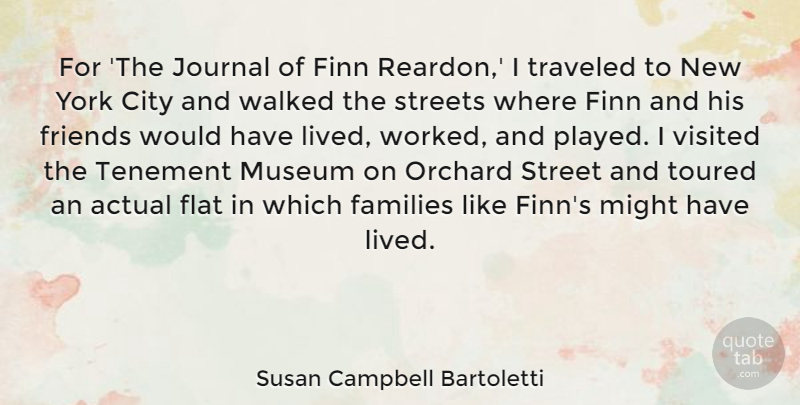 Susan Campbell Bartoletti Quote About Actual, City, Families, Flat, Journal: For The Journal Of Finn...