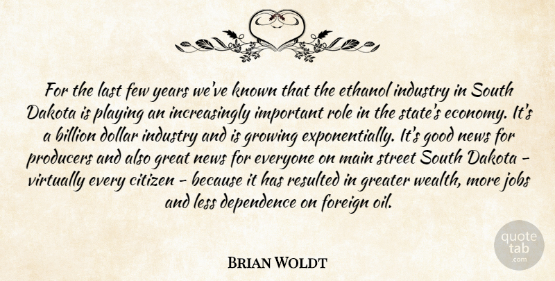 Brian Woldt Quote About Billion, Citizen, Dakota, Dependence, Dollar: For The Last Few Years...
