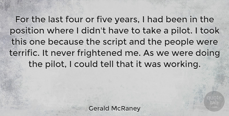 Gerald McRaney Quote About Five, Four, Frightened, People, Script: For The Last Four Or...
