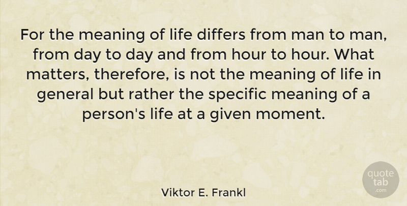 Viktor E. Frankl Quote About Life, Men, What Matters: For The Meaning Of Life...