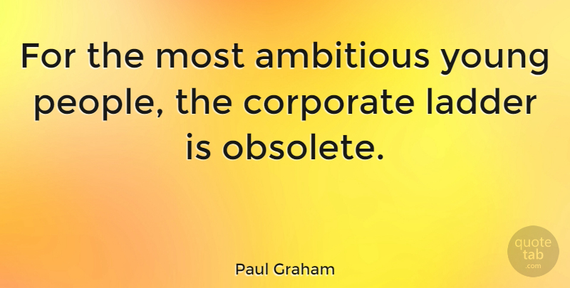 Paul Graham Quote About undefined: For The Most Ambitious Young...