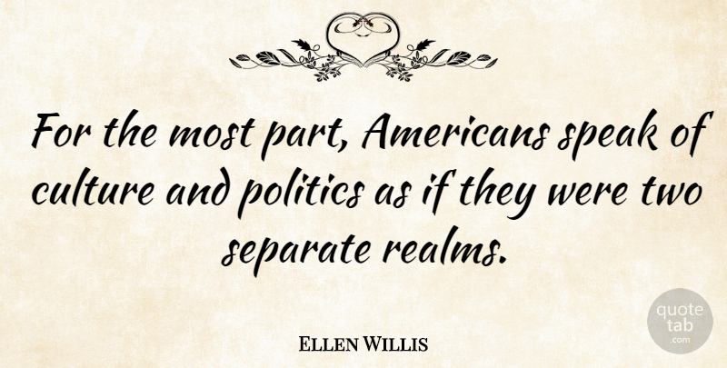 Ellen Willis Quote About Politics, Separate: For The Most Part Americans...