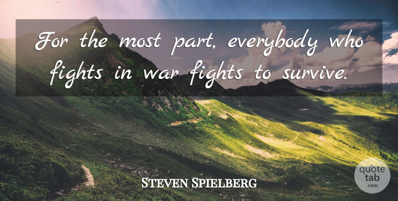 Steven Spielberg Quote About War, Fighting: For The Most Part Everybody...