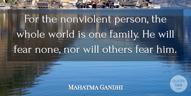 Mahatma Gandhi Quote About Fear, World, Persons: For The Nonviolent Person The...