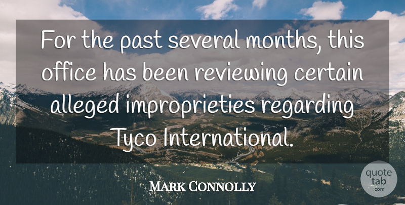 Mark Connolly Quote About Alleged, Certain, Office, Past, Regarding: For The Past Several Months...