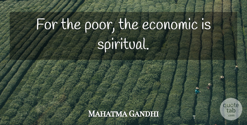 Mahatma Gandhi Quote About Spiritual, Economic, Poor: For The Poor The Economic...