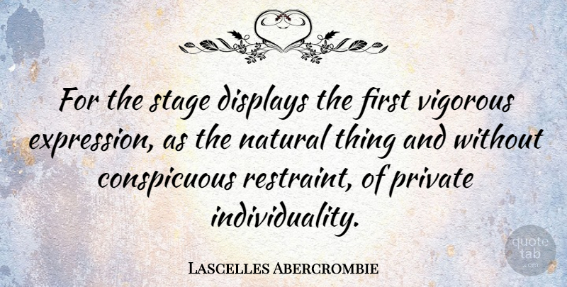 Lascelles Abercrombie Quote About Expression, Individuality, Firsts: For The Stage Displays The...