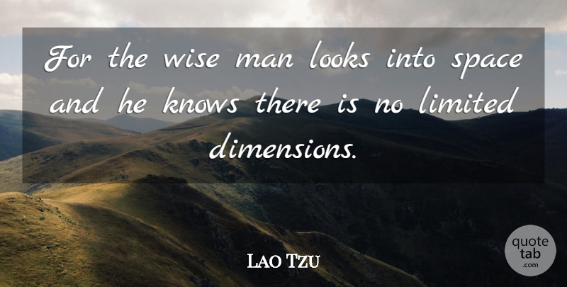 Lao Tzu Quote About Chinese Philosopher, Knows, Limited, Looks, Man: For The Wise Man Looks...
