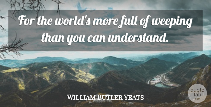William Butler Yeats Quote About World, Fairy, Empty Souls: For The Worlds More Full...