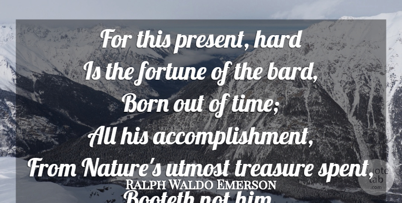 Ralph Waldo Emerson Quote About Accomplishment, Poetry, Treasure: For This Present Hard Is...