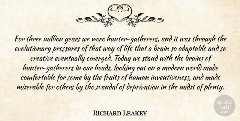 Richard Leakey Quote About Years, Creative, Brain: For Three Million Years We...