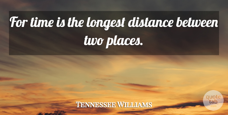 Tennessee Williams Quote About Time, Distance, Two: For Time Is The Longest...
