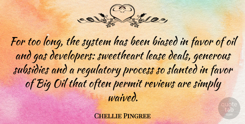 Chellie Pingree Quote About Biased, Gas, Generous, Permit, Reviews: For Too Long The System...