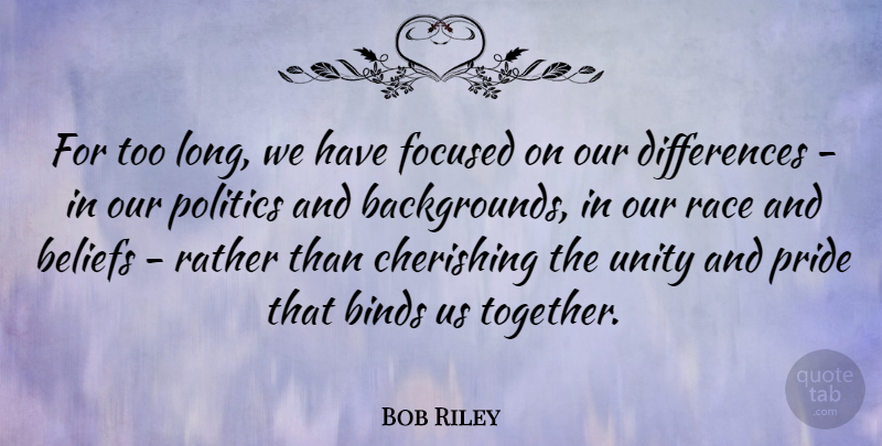 Bob Riley Quote About Pride, Differences, Race: For Too Long We Have...