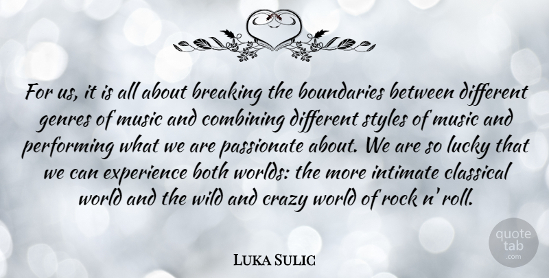 Luka Sulic Quote About Both, Boundaries, Breaking, Classical, Combining: For Us It Is All...