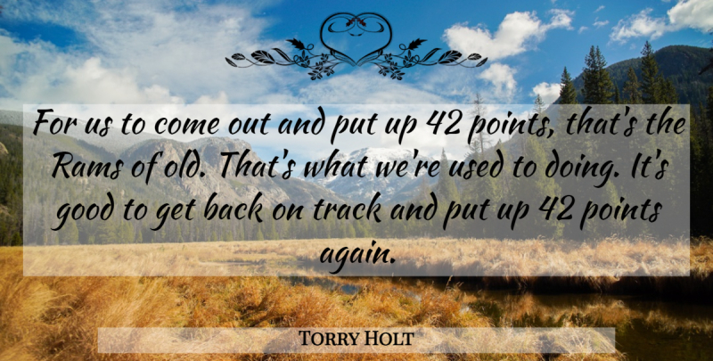 Torry Holt Quote About Good, Points, Track: For Us To Come Out...