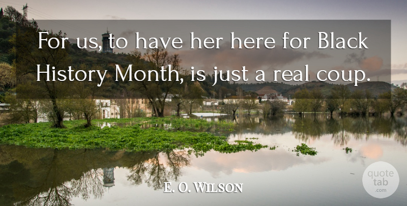 E. O. Wilson Quote About Black, History: For Us To Have Her...
