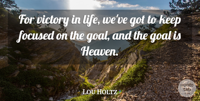 Lou Holtz Quote About Goal, Heaven, Victory: For Victory In Life Weve...