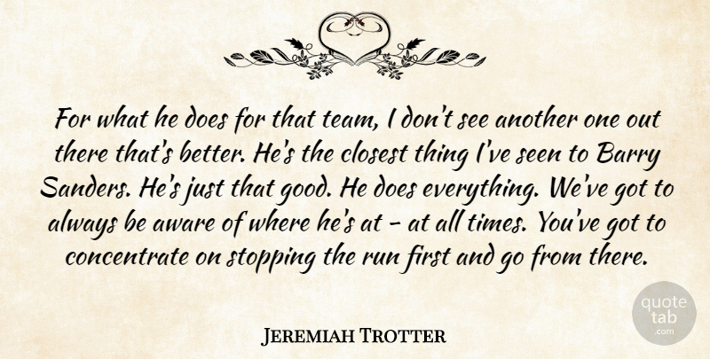Jeremiah Trotter Quote About Aware, Barry, Closest, Run, Seen: For What He Does For...