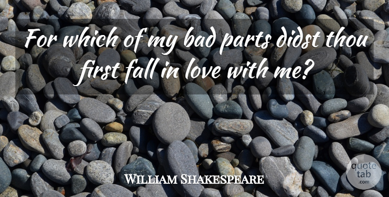 William Shakespeare Quote About Falling In Love, Fall, Firsts: For Which Of My Bad...