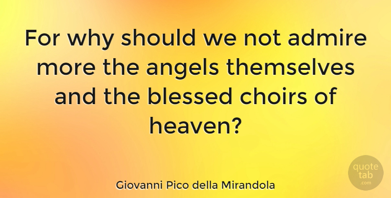 Giovanni Pico della Mirandola Quote About Blessed, Angel, Heaven: For Why Should We Not...