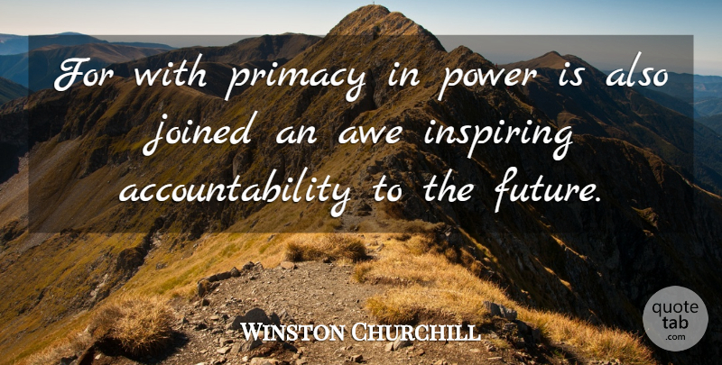 Winston Churchill Quote About Accountability, Political, Awe Inspiring: For With Primacy In Power...