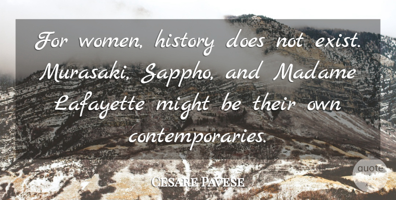 Cesare Pavese Quote About History, Lafayette, Might: For Women History Does Not...