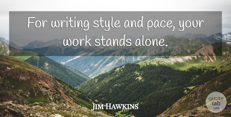 Jim Hawkins Quote About Stands, Style, Work: For Writing Style And Pace...