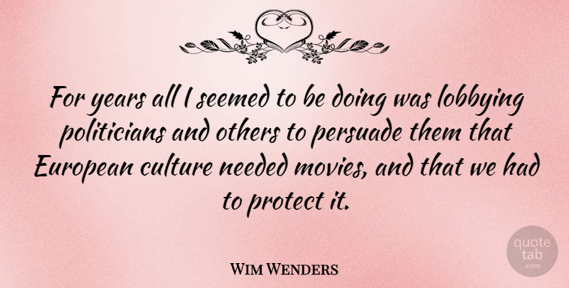 Wim Wenders Quote About Years, Culture, Lobbying: For Years All I Seemed...