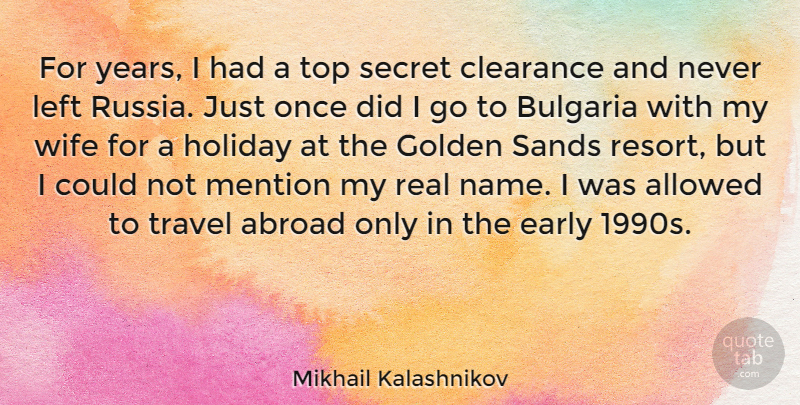 Mikhail Kalashnikov Quote About Abroad, Allowed, Bulgaria, Clearance, Early: For Years I Had A...