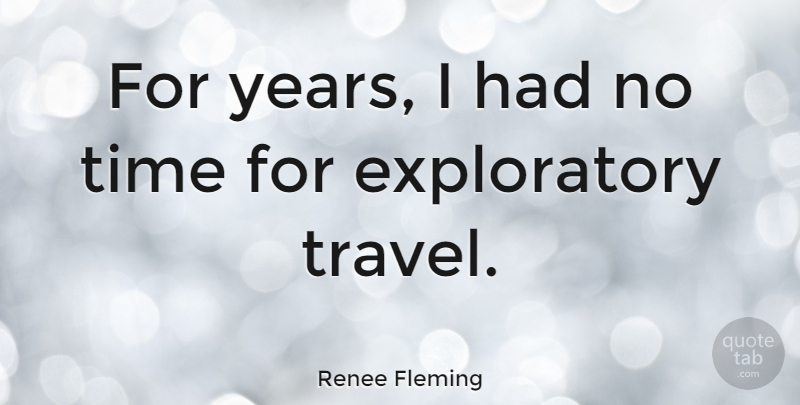 Renee Fleming Quote About Years: For Years I Had No...